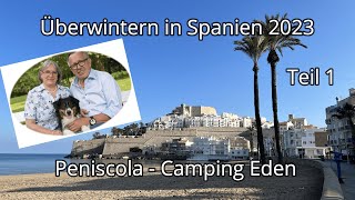 Überwintern in Spanien 2023  Teil 1 Camping Eden in Peniscola [upl. by Ignacia]