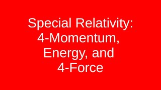 Special Relativity 4Momentum Energy and 4Force [upl. by Flosser]