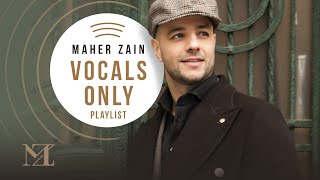 Maher Zain  Vocals Only Playlist  ماهر زين  بدون موسيقي [upl. by Aiyekal]