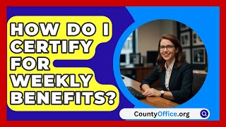 How Do I Certify for Weekly Benefits  CountyOfficeorg [upl. by Drofnil]