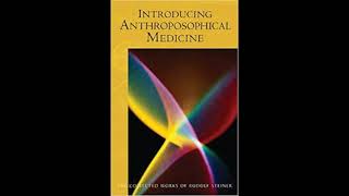 Introducing Anthroposophical Medicine Part 1 By Rudolf Steiner [upl. by Cyn266]