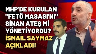 İsmail Saymaz açıkladı MHPde kurulan quotFETÖ masasıquot ile Sinan Ateşin ilişkisi neydi [upl. by Notned]