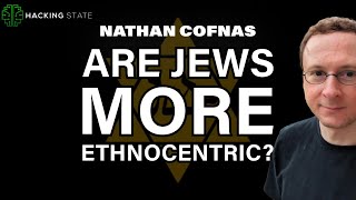 Nathan Cofnas Are Jews More Ethnocentric [upl. by Avehstab]