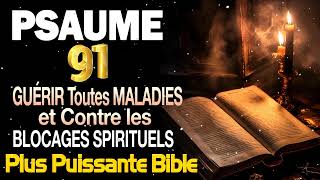 PSAUME 91 Pour GUÉRIR Toutes MALADIES et Contre les BLOCAGES SPIRITUELS ✨ PRIÈR la plus PUISSANTE [upl. by Assirram]