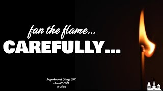 quotFan the Flame Carefullyquot June 30 2024 [upl. by Aiekram657]