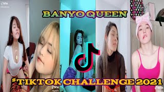 BANYO QUEEN  TIKTOK CHALLENGE COMPILATION 2021 [upl. by Magnien]