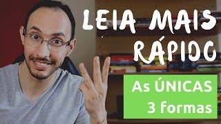 Como Ler Mais Rápido  As 3 ÚNICAS Formas de Acelerar sua Leitura [upl. by Wun]