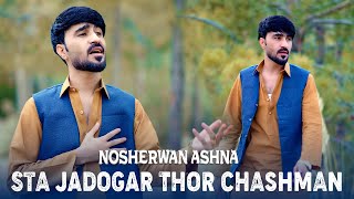 Pashto New Song 2024  Nosherwan ashna  Sta Jadogar Thor Chashman  Official Video Song [upl. by Eeryt]