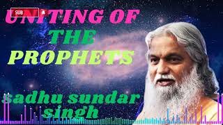 Sadhu Sundar Singh 🚨 UNITING OF THE PROPHETS [upl. by Ahcarb38]