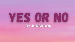 Jungkook Yes or No Lyrics [upl. by Llerrot]