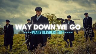 Peaky Blinders  Way Down We Go「 4K EDIT 」 [upl. by Yecaw]