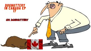 Dognuttery In Canada Episode 17 Oh Dognuttery [upl. by Michel239]