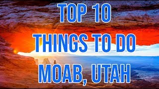 TOP 10 THINGS TO DO IN MOAB [upl. by Jordison]