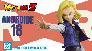 Dragon Ball Z MATCH MAKERS Androide 18 Bandai Spirits Unboxing en Español Session  46 [upl. by Akenehs385]