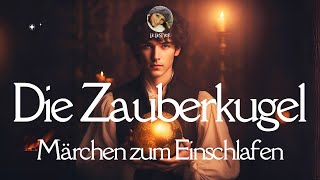 Hörbuch Die Zauberkugel  wunderschönes Märchen zum Einschlafen amp Entspannen  leichter lernen [upl. by Imij824]