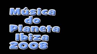 Musica do Planeta Ibiza de 2008 [upl. by Thrift154]