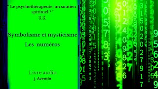 33 Symbolisme et mysticisme Les numéros Livre audio J Aventin [upl. by Salahcin694]