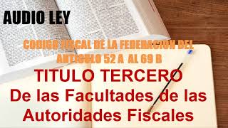 🔥 AUDIO CÓDIGO FISCAL ✅ »【 Facultades de las Autoridades Fiscales Del articulo 52A Al 69B 】✅ [upl. by Anertal]