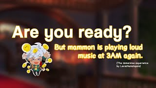 Are You Ready But Mammon is playing loud music at 3AM again The immersive experience [upl. by Sandi444]