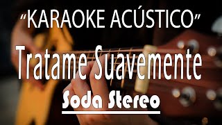 Tratame Suavemente  Soda Stereo KARAOKE ACÚSTICO [upl. by Irahs274]