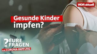 Gesunde Kinder impfen gegen Corona  Eure Fragen  WDR aktuell [upl. by Ramah]