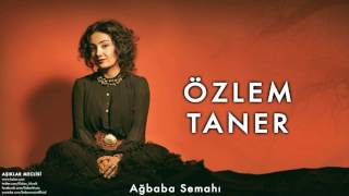 Özlem Taner  Ağbaba Semahı  Aşıklar Meclisi © 2013 Kalan Müzik [upl. by Levan]