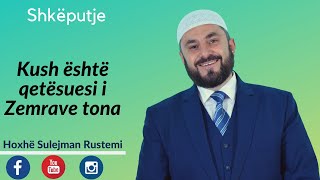 Kush është qetësuesi i Zemrave tona  Sulejman Rustemi [upl. by Elocn905]