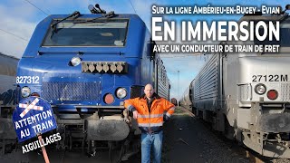 En immersion avec un conducteur de train de fret sur la ligne Ambérieu en Bugey  Evian [upl. by Ahsyas450]