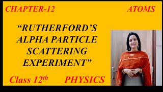 Rutherfords Alpha Particle Scattering Experiment  Chapter 12 Atom Class 12 Physics [upl. by Deckert]