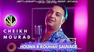 Cheikh Mourad  Howa Brou7ah Sauvage  Clip Officiel [upl. by Akfir]