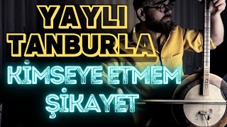 Kimseye Etmem Şikayet  Yaylı Tanbur Tambur [upl. by Ycak319]