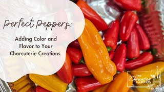 Perfect Peppers Adding Color and Flavor to Your Charcuterie Creations [upl. by Ocsirf]