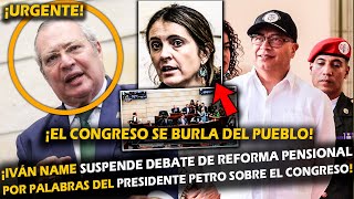 ¡OJO NAME SUSPENDE DEBATE DE REFORMA PENSIONALPOR PALABRAS DEL PRESIDENTE PETRO SOBRE EL CONGRESO [upl. by Lillywhite565]