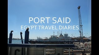 PORT SAID  EGYPT TRAVEL DIARIES PART 2 [upl. by Toolis]