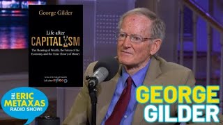 George Gilder  Life After Capitalism on the Eric Metaxas Radio Show [upl. by Kooima912]