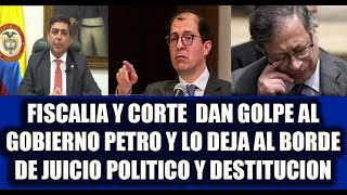 FISCALIA Y CORTE DAN GOLPE AL GOBIERNO PETRO Y LO DEJA AL BORDE DE UN JUICIO POLITICO Y DESTITUCION [upl. by Hallock354]