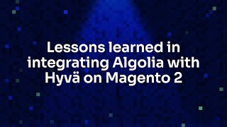 Lessons learned in integrating Algolia with Hyvä on Magento 2 [upl. by Violet]