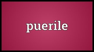 Puerile Meaning [upl. by Trillbee]