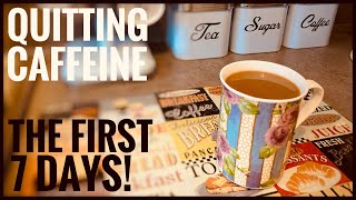 QUITTING CAFFEINE  THE FIRST 7 DAYS  CAFFEINE WITHDRAWAL SYMPTOMS [upl. by Ordep]