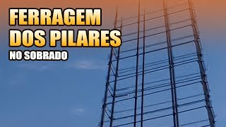 FERRAGEM DOS PILARES DO SOBRADO PARTE 13 [upl. by Aynad]