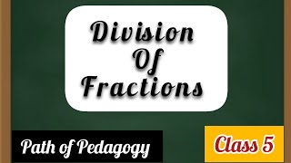 Division Of Fractions  Fractions  Class 5  📚 🖋  pathofpedagogy8339 [upl. by Frances547]