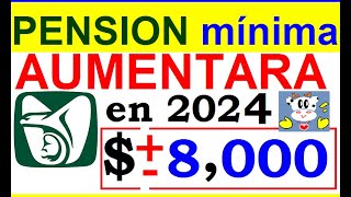 PENSION MINIMA IMSS AUMENTARA A  O   8000 EN 2024 EN ESPERA DE AUMENTO DE SALARIO MINIMO DIC [upl. by Resarf]