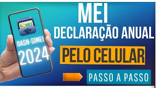 MEI DECLARAÇÃO ANUAL 2024  PELO CELULAR  PASSO A PASSO  DE GRAÇA [upl. by Sands581]