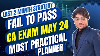 Fail to Pass  Last 2 Month CA Exam May 24 Easiest Strategy amp Planner 🔥 CA Final amp CA Inter  ICAI [upl. by Atnom]