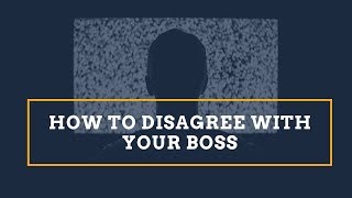 How To Disagree With Your Boss [upl. by Asir225]