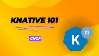 Knative 101 CNCF [upl. by Nawed]