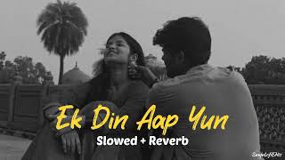 Ek Din Aap Yun  Slowed  Reverb   90s songs [upl. by Nednerb]