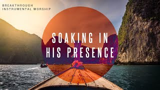 Breakthrough  Instrumental Worship  Soaking in His Presence [upl. by Trauner63]