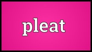 Pleat Meaning [upl. by Denise]