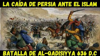 La Batalla de al Qadisiyya 636 Los sasánidas son derrotados por el Islam [upl. by Kcirderfla798]